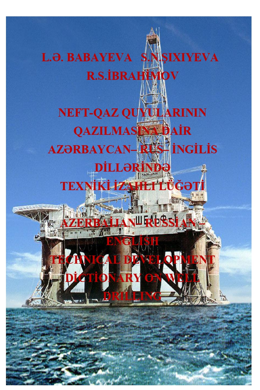 NEFT-QAZ QUYULARININ QAZILMASINA DAİR AZƏRBAYCAN–RUS–İNGİLİS DİLLƏRİNDƏ TEXNİKİ İZAHLI LÜĞƏT
